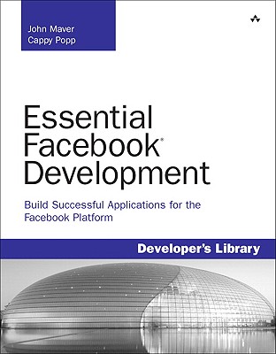 Essential Facebook Development: Build Successful Applications for the Facebook Platform: Build Successful Applications for the Facebook Platform - Maver, John J, and Popp, Cappy