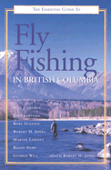 Essential Guide Fly Fishing British Columb