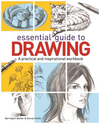 Essential Guide to Drawing - Barber, Barrington, and Smith, Duncan