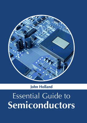 Essential Guide to Semiconductors - Holland, John (Editor)