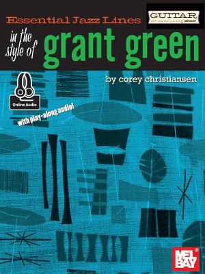 Essential Jazz Lines: In the Style of Grant Green - Guitar Edition - Corey Christiansen