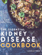 Essential Kidney Disease Cookbook: 130 Delicious, Kidney-Friendly Meals To Manage Your Kidney Disease