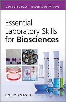 Essential Laboratory Skills for Biosciences - Meah, Mohammed, and Kebede-Westhead, Elizabeth