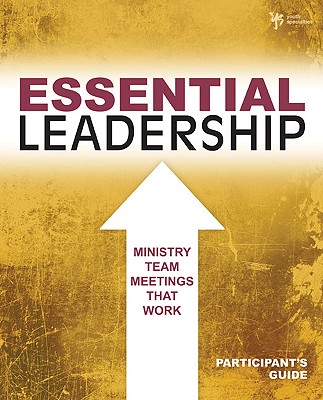 Essential Leadership: Ministry Team Meetings That Work - Powell, Kara, Ph.D., and Fuller Youth Institute