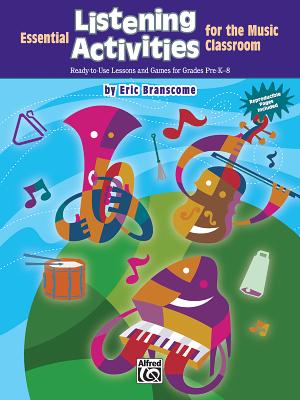 Essential Listening Activities for the Music Classroom: Ready-To-Use Lessons and Games for Grades Pre-K-8 - Branscome, Eric, Dr. (Composer)