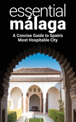 Essential Mlaga: A Concise Guide to Spain's Most Hospitable City - Martin, Thomas