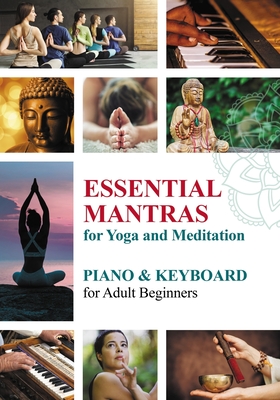 Essential Mantras for Yoga and Meditation: Piano & Keyboard for Adult Beginners - Gupta, Veda, and Winter, Helen