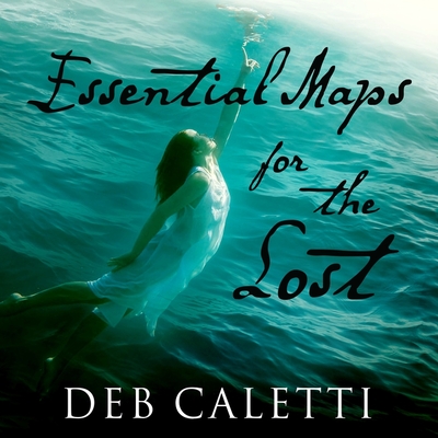 Essential Maps for the Lost - Caletti, Deb, and Cooney, C S E (Read by)