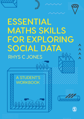 Essential Maths Skills for Exploring Social Data: A Students Workbook - Jones, Rhys Christopher