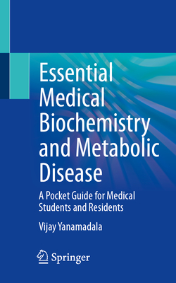 Essential Medical Biochemistry and Metabolic Disease: A Pocket Guide for Medical Students and Residents - Yanamadala, Vijay