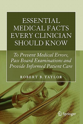 Essential Medical Facts Every Clinician Should Know: To Prevent Medical Errors, Pass Board Examinations and Provide Informed Patient Care - Taylor, Robert B.