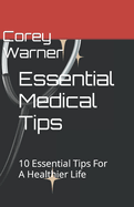 Essential Medical Tips: 10 Essential Tips For A Healthier Life