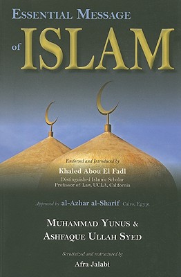 Essential Message of Islam - Yunus, Muhammad, and Syed, Ashfaque Ullah