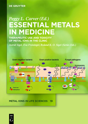 Essential Metals in Medicine: Therapeutic Use and Toxicity of Metal Ions in the Clinic - Carver, Peggy L (Editor), and Meunier, Bernard (Contributions by), and Robert, Anne (Contributions by)