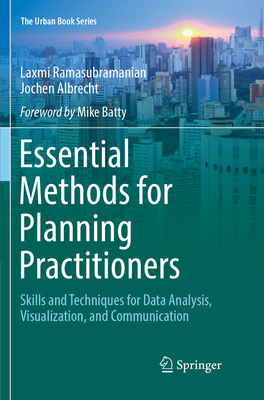 Essential Methods for Planning Practitioners: Skills and Techniques for Data Analysis, Visualization, and Communication - Ramasubramanian, Laxmi, and Albrecht, Jochen
