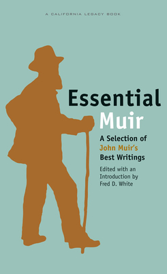 Essential Muir: A Selection of John Muiras Best Writings - White, Fred D (Editor), and Muir, John