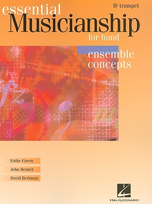Essential Musicianship for Band - Ensemble Concepts: Advanced Level - BB Trumpet - Green, Eddie, and Benzer, John, and Bertman, David