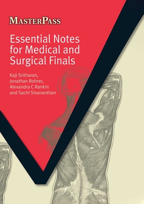 Essential Notes for Medical and Surgical Finals - Sritharan, Kaji, and Rohrer, Jonathan, and Rankin, Alan