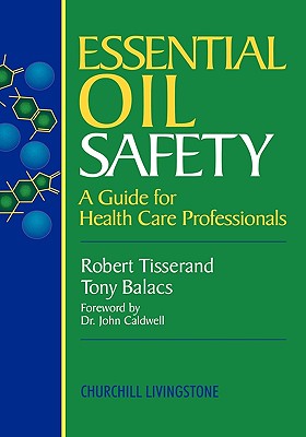 Essential Oil Safety: A Guide For Health Care Professionals- By Robert ...