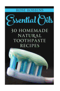 Essential Oils: 30 Homemade Natural Toothpaste Recipes