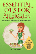 Essential Oils for Allergies: Be Smarter. Be Natural. Be Allergy Free