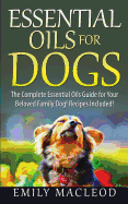 Essential Oils for Dogs: The Complete Essential Oils Guide for Your Beloved Family Dog! Recipes Included!