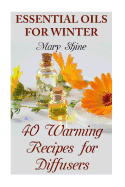 Essential Oils for Winter: 40 Warming Recipes for Diffusers: (Essential Oils, Essential Oils Books)