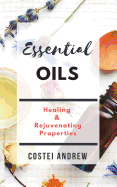 Essential Oils: Healing and Rejuvenating Properties(essential Oils World Book 1)