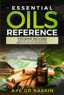 Essential Oils Reference: This Book includes: Essential Oils Ancient Medicine + Essential Oils and Aromatherapy - Guide for Beginners for Healing, Natural and Young Living, Weight Loss for You and Your Dogs