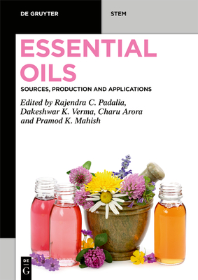Essential Oils: Sources, Production and Applications - Padalia, Rajendra Chandra (Editor), and Verma, Dakeshwar Kumar (Editor), and Arora, Charu (Editor)