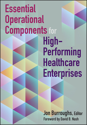 Essential Operational Components for High-Performing Healthcare Enterprises - Burroughs, Jonathan