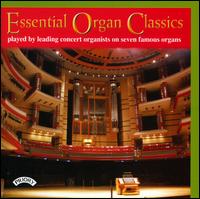 Essential Organ Classics: Played by Leading Concert Organists on Seven Famous Organs - David Briggs (organ); Gerard Brooks (organ); Graham Barber (organ); Jane Watts (organ); Marcus Torn (organ);...