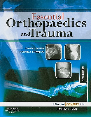 Essential Orthopaedics and Trauma: With Student Consult Online Access - Dandy, David J, MD, Ma, Frcs, and Edwards, Dennis J