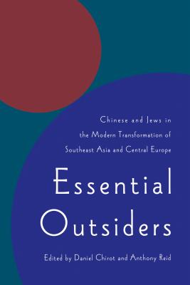 Essential Outsiders: Chinese and Jews in the Modern Transformation of Southeast Asia and Central Europe - Chirot, Daniel (Editor), and Reid, Anthony (Editor)
