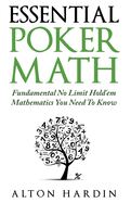 Essential Poker Math: Fundamental No Limit Hold'em Mathematics You Need to Know