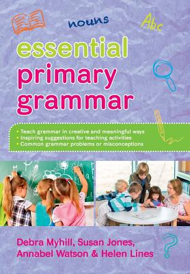 Essential Primary Grammar - Myhill, Debra, and Jones, Susan, and Lines, Helen