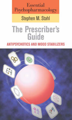 Essential Psychopharmacology: the Prescriber's Guide: Antipsychotics and Mood Stabilizers - Stahl, Stephen M.