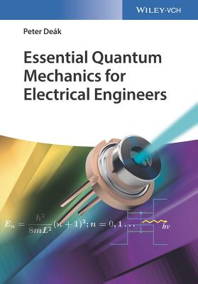 Essential Quantum Mechanics for Electrical Engineers - Dek, Peter