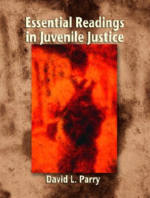 Essential Readings in Juvenile Justice - Parry, David L