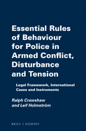 Essential Rules of Behaviour for Police in Armed Conflict, Disturbance and Tension: Legal Framework, International Cases and Instruments