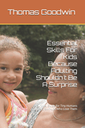 Essential Skills For Kids Because Adulting Shouldn't Be A Surprise: A Survival Guide for Tiny Humans and the Grown-ups Who Love Them