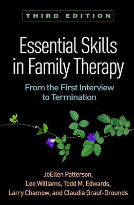 Essential Skills in Family Therapy, Third Edition: From the First Interview to Termination - Patterson, JoEllen, and Williams, Lee, and Edwards, Todd M.