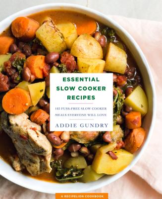 Essential Slow Cooker Recipes: 103 Fuss-Free Slow Cooker Meals Everyone Will Love - Gundry, Addie