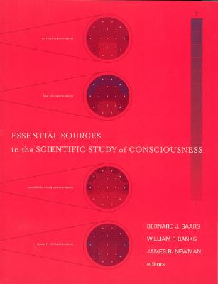 Essential Sources in the Scientific Study of Consciousness - Baars, Bernard J. (Editor), and Banks, William P. (Editor), and Newman, James B. (Editor)