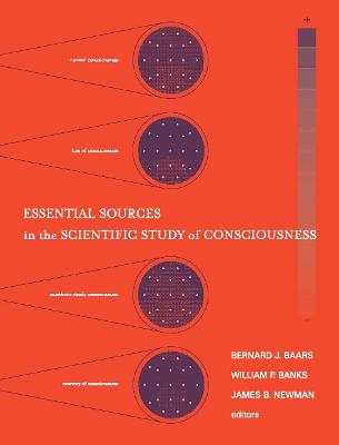 Essential Sources in the Scientific Study of Consciousness - Baars, Bernard J (Editor), and Banks, William P (Editor), and Newman, James B (Editor)