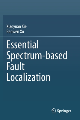 Essential Spectrum-based Fault Localization - Xie, Xiaoyuan, and Xu, Baowen