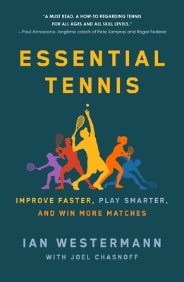 Essential Tennis: Improve Faster, Play Smarter, and Win More Matches - Westermann, Ian, and Chasnoff, Joel