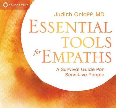 Essential Tools for Empaths: A Survival Guide for Sensitive People - Orloff, Judith, M.D., M D