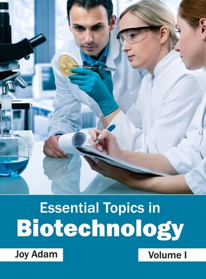 Essential Topics in Biotechnology: Volume I - Adam, Joy (Editor)