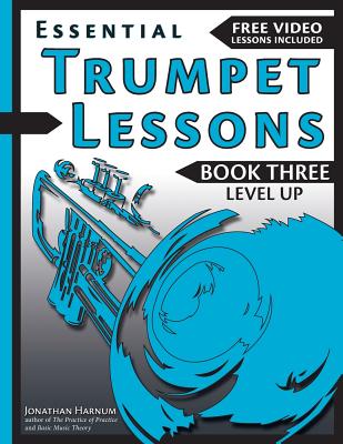 Essential Trumpet Lessons, Book 3: Level Up: Build range, speed, and stamina, plus sound effects, transposing, circular breathing, practice, and more - Harnum, Jonathan, PhD